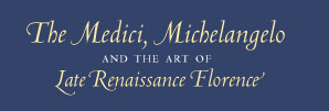 The Medici, Michelangelo, and the Art of Late Renaissance Florence