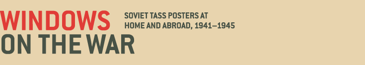 Windows on the War: Soviet TASS Posters at Home and Abroad, 1941–1945